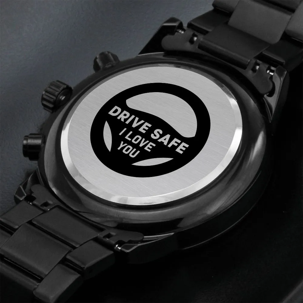 Boyfriend, Drive Safe I Love You - Engraved Design Black Chronograph Watch - Gift for Boyfriend